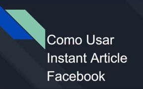 Conoce la aplicación de Facebook Instant Articles